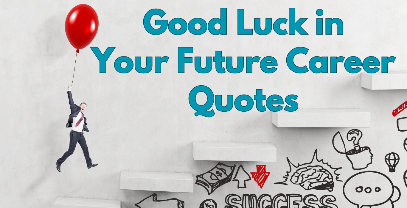 Good Luck in Your Future Career Quotes