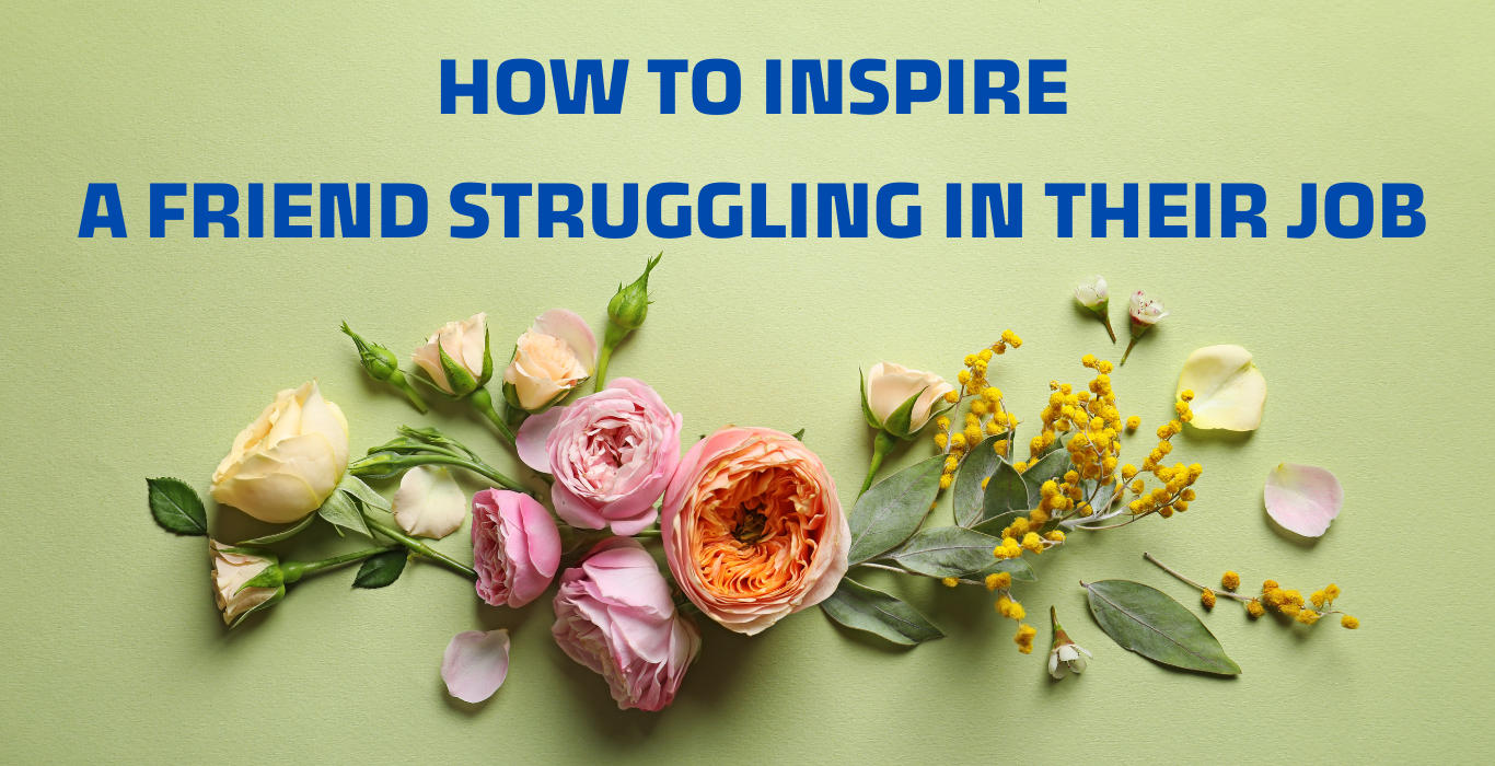 how to inspire a friend struggling in their job